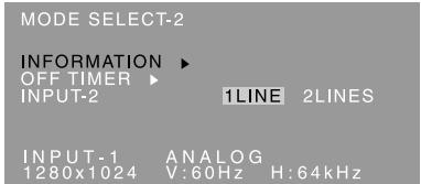 MODE SELECT-2 INFORMATION ▶ OFF TIMER ▶ INPUT-2 1LINE 2LINES INPUT-1 ANALOG 1280x1024 V:60Hz H:64kHz