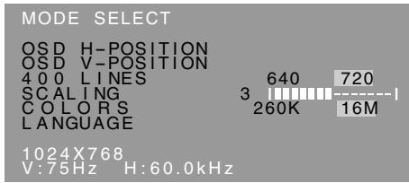 MODE SELECT OSD H-POSITION OSD V-POSITION 400 LINES 640 720 SCALING 3 16M COLORS 260K LANGUAGE 1024X768 V:75Hz H:60.0kHz