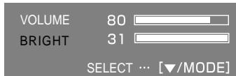VOLUME 80 BRIGHT 31 SELECT ... [▼/MODE]