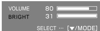 VOLUME 80 BRIGHT 31 SELECT ... [▼/MODE]