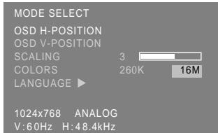 MODE SELECT OSD H-POSITION OSD V-POSITION SCALING 3 COLORS 260K 16M LANGUAGE ▶ 1024x768 ANALOG V: 60Hz H: 48.4kHz
