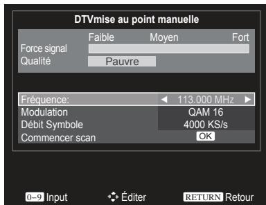 DTVmise au point manuelle Force signal Faible Moyen Fort Qualité Pauvre Fréquence: 113.000 MHz Modulation QAM 16 Débit Symbole 4000 KS/s Commencer scan OK 0-9 Input Éditer RETURN Retour
