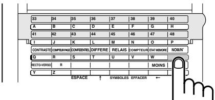 33 34 35 36 37 38 39 40 A B C D E F G H 41 42 43 44 45 46 47 48 I J K L M N O P CONTRASTE COMPLIANS CONFIDENTS DIFFERE RELAIS COMPLEUR EXTENSION NOMIN G R S T U V W RECTO-VERSO R Y Z ESPACE ↑ SYMBOLS EFFACER ←