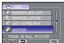 VIDEO MODIFIER LISTE LECT. MONTAGE LECTURE LECT. AUTRES FICH. MODIFIER POSSIB. DE REGL. PR EVITER REGLER FIN