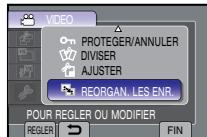 VIDEO PROTEGER/ANNULER DIVISER AJUSTER REORGAN. LES ENR. POUR REGLER OU MODIFIER REGLER FIN