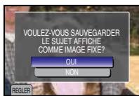 VOULEZ-VOUS SAUVEGARDER LE SUJET AFFICHE COMME IMAGE FIXE? OUI NON REGLER