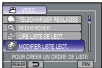 VIDEO TELECHARGER REGLAGES RECHERCHER LIRE LISTE DE LECT. MODIFIER LISTE LECT. POUR CREER UN ORDRE DE LISTE REGLER FIN