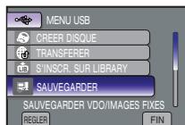 MENU USB CREER DISQUE TRANSFERER S'INSCR. SUR LIBRARY SAUVEGARDER SAUVEGARDER VDO/IMAGES FIXES REGLER FIN