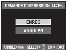 DEMANDE D'IMPRESSION [CF] ENREG ANNULER ANNULE→MENU SELECT→OK→OK