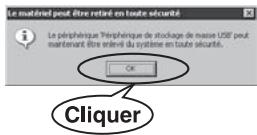 Le matériel peut être retiré en toute sécurité Le périphérique Périphérique de stockage de masse USB peut maintenant être enlevé du système en toute sécurité. OK Cliquer