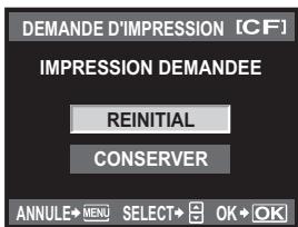 DEMANDE D'IMPRESSION [CF] IMPRESSION DEMANDEE REINITIAL CONSERVER ANNULE→MENU SELECT→ OK→OK