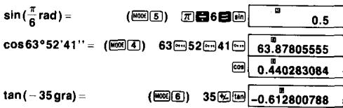 sin(π/6 rad) = (MOD0 5) π-6 sin 0.5 cos63°52'41'' = (MOD0 4) 63-52-41 tan(-35gra) = (MOD0 6) 35-π tan -0.612800788