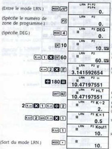 (Entre le mode LRN.) (SCpécifie le numéro de zone de programme.) (SCpécifie DEG.) (Kin 1 X 60 (Kin 2 X IT 180) SWT BLT 2(Kin X 1 Kin + 2 Kout 2 sin Kin X 1 Kout 1 (MODI +) (LRN P1 P2 P3 P4 0. LRN P2 0. LRN P2 DEG 0. LRN P2 10. IN LRN P2 60. IN LRN P2 π 3.141592654 LRN P2 = 10.47197551 LRN P2 HLT 10.47197551 LRN P2 K÷2 2. LRN P2 K×1 0.5 LRN P2 Kout1 10. 10. (Sort du mode LRN.)