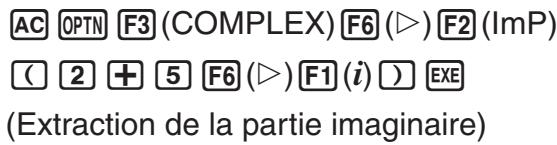 AC OPTN F3 (COMPLEX) F6 (▷) F2 (ImP) ( 2 + 5 F6 (▷) F1 (i) ) EXE (Extraction de la partie imaginaire)