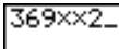 CASIO GRAPH 35,  GRAPH 35+ - Remplacer 369 × × 2 par 369 × 2 - 2