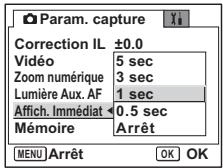 Param. capture Correction IL ±0.0 Vidéo 5 sec Zoom numérique 3 sec Lumière Aux. AF 1 sec Affich. Immédiat 0.5 sec Mémoire Arrêt MENU Arrêt OK OK