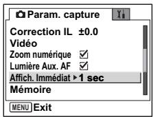 Param. capture Correction IL ±0.0 Vidéo Zoom numérique ✓ Lumière Aux. AF ✓ Affich. Immédiat ▶ 1 sec Mémoire MENU Exit