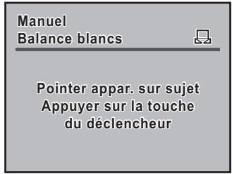 Manuel Balance blancs Pointer appar. sur sujet Appuyer sur la touche du déclencheur