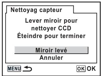 Nettoyag capteur Lever miroir pour nettoyer CCD Éteindre pour terminer Miroir levé Annuler MENU → OK OK
