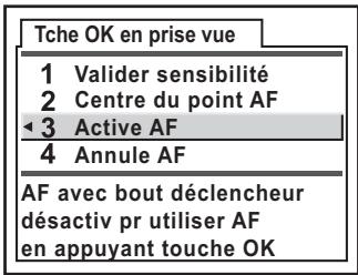 Tche OK en prise vue 1 Valider sensibilité 2 Centre du point AF 3 Active AF 4 Annule AF AF avec bout déclencheur désactiv pr utiliser AF en appuyant touche OK