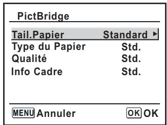 PictBridge Tail.Papier Standard ▶ Type du Papier Std. Qualité Std. Info Cadre Std. MENU Annuler OK OK