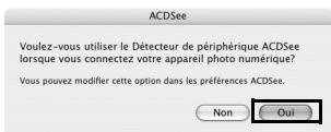 ACDSee Voulez-vous utiliser le Détecteur de périphérique ACDSee lorsque vous connectez votre appareil photo numérique? Vous pouvez modifier cette option dans les préférences ACDSee. Non Oui