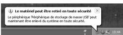 Le matériel peut être retiré en toute sécurité Le périphérique 'Périphérique de stockage de masse USB' peut maintenant être enlevé du système en toute sécurité.