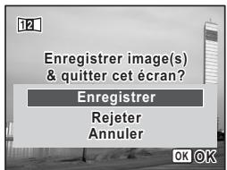 12 Enregistrer image(s) & quitter cet écran? Enregistrer Rejeter Annuler OK OK