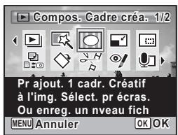 Compos. Cadre créa. 1/2 Pr ajout. 1 cadr. Créatif à l'img. Sélect. pr écras. Ou enreg. un niveau fich MENU Annuler OK OK