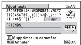 Ajout texte ABCDEFGHIJKLMNOPQRSTUVWXYZ 0123456789..( )[<>@- /: !? *# +=$%^{`}~ Finir FRIENDS_ Supprimer un caractère MENU Annuler OK OK