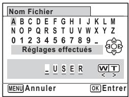 Nom Fichier A B C D E F G H I J K L M N O P Q R S T U V W X Y Z 0 1 2 3 4 5 6 7 8 9 _ Réglages effectués _ U S E R W T << > MENU Annuler OK Entrer