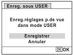 Enreg. sous USER Enreg.réglages p.de vue dans mode USER Enregistrer Annuler OK OK
