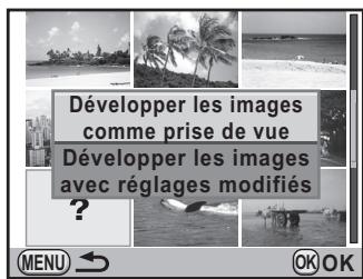 PENTAX K-5 - Utilisez le bouton de navigation ( ) pour selectionner [Développer les images comme prise de vue] ou [Développer les images avec réglages modifiés]. - 1