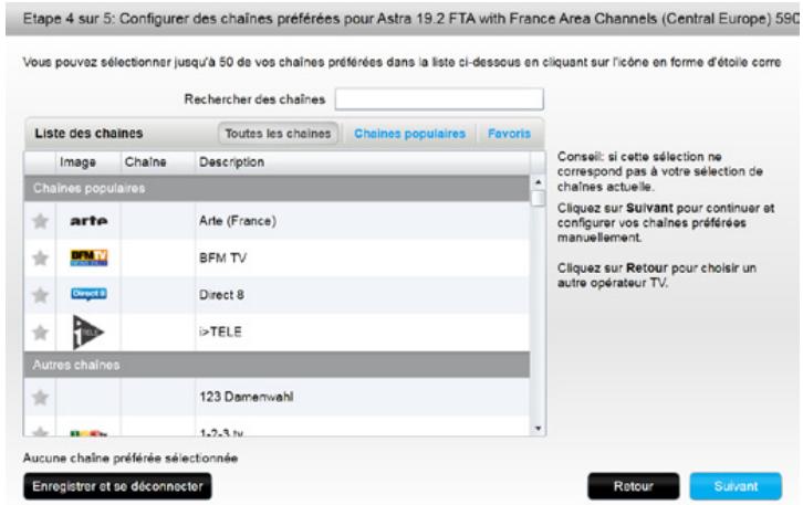 Etape 4 sur 5: Configurer des chaînes préférées pour Astra 19.2 FTA with France Area Channels (Central Europe) 59C Vous pouvez sélectionner jusqu'à 50 de vos chaînes préférées dans la liste ci-dessous en cliquant sur l'icône en forme d'étoile corre Recherer des chaînes Liste des chaînes Toutes les chaînes Chaines populaires Favoris Image Chaîne Description Chaines populaires arte Arte (France) BFM TV Direct 8 i>TELE Autres chaînes 123 Damenwahl Aucune chaîne préférée sélectionnée Enregistrer et se déconnecter Conseil: si cette sélection ne correspond pas à votre sélection de chaînes actuelle. Cliquez sur Suivant pour continuer et configurer vos chaînes préférées manuellement. Cliquez sur Retour pour choisir un autre opérateur TV. Retour Suivant
