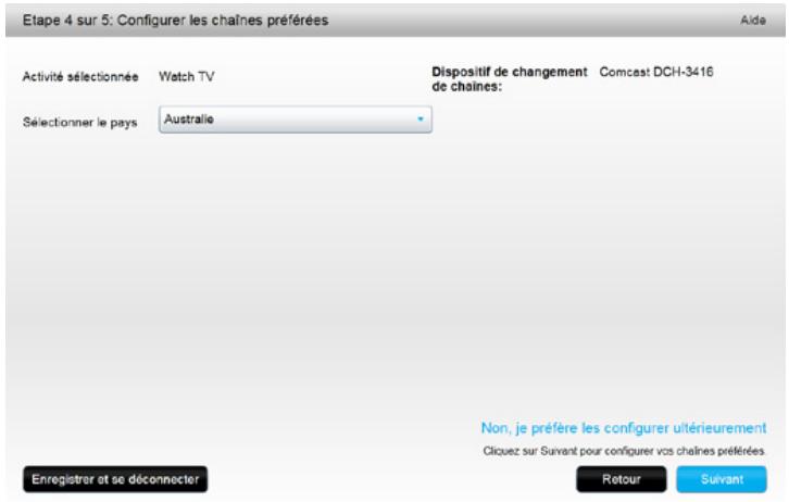Etape 4 sur 5: Configurer les chaînes préférées Aide Activité sélectionnée Watch TV Dispositif de changement Comcast DCH-3416 de chaînes: Sélectionner le pays Australie Non, je préfère les configurer ultérieurement Cliquez sur Suivant pour configurer vos chaînes préférées. Enregistrer et se déconnecter Retour Suivant