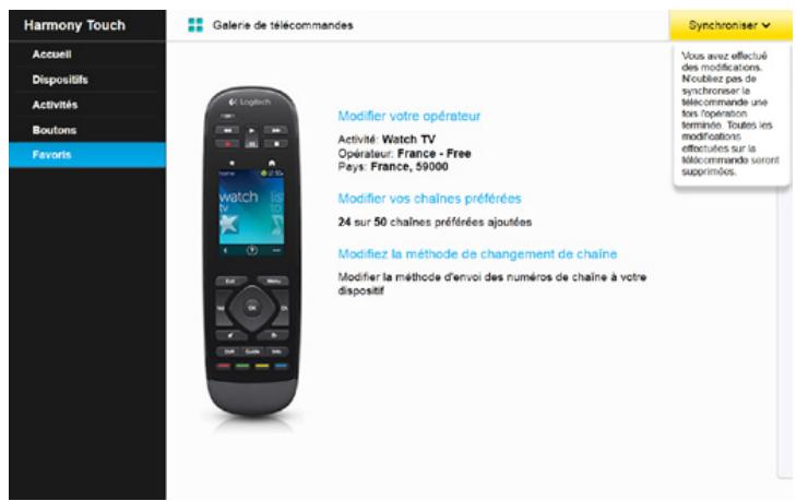 Harmony Touch Accueil Dispositifs Activités Boutons Favors Galerie de télécommandes Synchroniser Vous avez effectué des modifications. Noubliez pas de synchroner la télécommande une fois l'opération terminée. Toutes les modifications effectuées sur la télécommande seront suprénées. Modifier votre opérateur Activité: Watch TV Opérateur: France - Free Pays: France, 59000 Modifier vos chaînes préférées 24 sur 50 chaînes préférées ajoutées Modifiez la méthode de changement de chaîne Modifier la méthode d'envoi des numéros de chaîne à votre dispositif