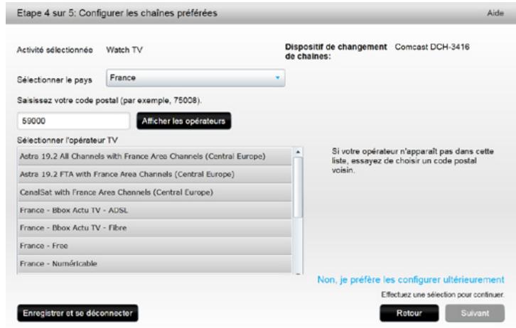 Etape 4 sur 5: Configurer les chaînes préférées Aide Activité sélectionnée Watch TV Dispositif de changement Comcast DCH-3416 de chaînes: Sélectionner le pays France Saisissez votre code postal (par exemple, 75008). 59000 Afficher les opérateurs Sélectionner l'opérateur TV Astra 19.2 All Channels with France Area Channels (Central Europe) Astra 19.2 FTA with France Area Channels (Central Europe) CanalSat with France Area Channels (Central Europe) France - Bbox Actu TV - ADSL France - Bbox Actu TV - Fibre France - Free France - Numéricable Enregistrer et se déconnecter Si votre opérateur n'apparaît pas dans cette liste, essayez de choisir un code postal voisin. Non, je préfère les configurer ultérieurement Effectuez une sélection pour continuer Retour Sulvant
