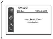 RANDOM CD-DA TOTAL 0:45:55 RANDOM PROGRAM --no indication--