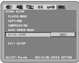 OTHER SETUP PLAYER MODE CAPTIONS COMPRESSION AUTO POWER MODE SLIDE SHOW 5SEC EXIT SETUP SELECT:▼▲◀▶ DECISION:ENTER BUTTON