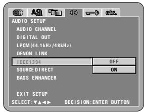 AUDIO SETUP AUDIO CHANNEL DIGITAL OUT LPCM(44.1kHz/48kHz) DENON LINK IEEE134 SOURCE DIRECT BASS ENHANCER EXIT SETUP SELECT:▼▲▲▼ DECISION:ENTER BUTTON
