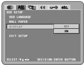 OSD SETUP OSD LANGUAGE WALL PAPER DISPLAY OFF ON EXIT SETUP SELECT: ▼▲◀ ▶ DECISION: ENTER BUTTON