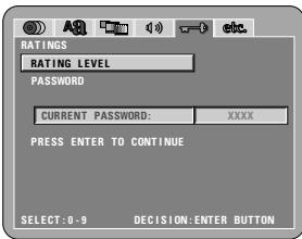 RATINGS RATING LEVEL PASSWORD CURRENT PASSWORD: XXXX PRESS ENTER TO CONTINUE SELECT: 0 - 9 DECISION: ENTER BUTTON