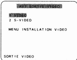 AVI SORTIE VIDEO 2 S-VIDEO MENU INSTALLATION VIDEO SORTIE VIDEO