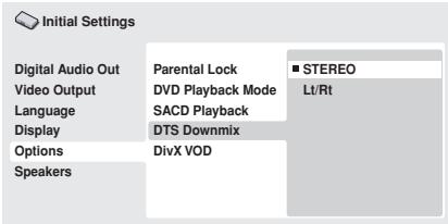 Initial Settings Digital Audio Out Video Output Language Display Options Speakers Parental Lock DVD Playback Mode SACD Playback DTS Downmix DivX VOD ■ STEREO Lt/Rt