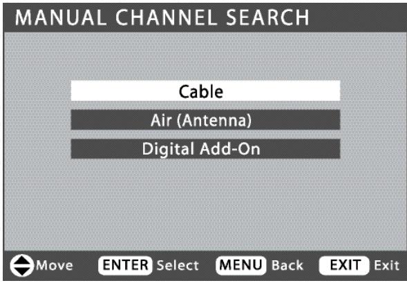 MANUAL CHANNEL SEARCH Cable Air (Antenna) Digital Add-On Move ENTER Select MENU Back EXIT Exit