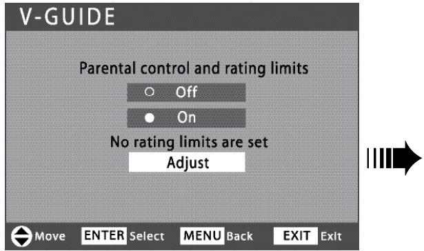 V-GUIDE Parental control and rating limits Off On No rating limits are set Adjust Move ENTER Select MENU Back EXIT Exit