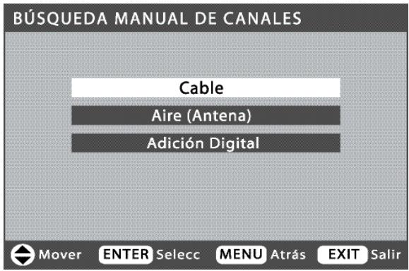 BÚSQUEDA MANUAL DE CANALES Cable Aire (Antena) Adición Digital Mover ENTER Selecc MENU Atrás EXIT Salir