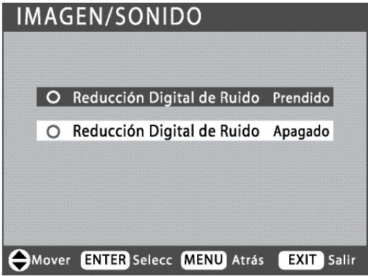 IMAGEN/SONIDO ○ Reducción Digital de Ruido Prendido ○ Reducción Digital de Ruido Apagado Mover ENTER Select MENU Atrás EXIT Salir