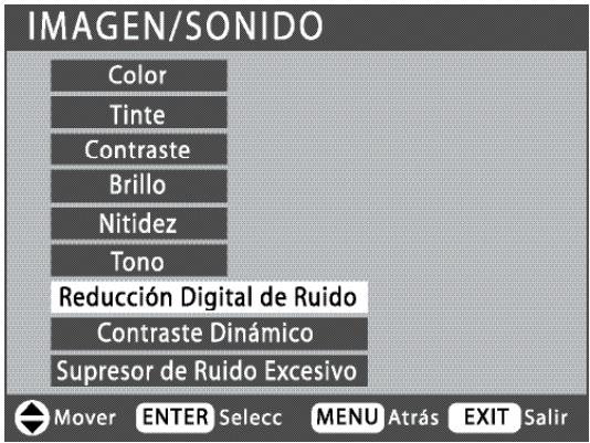 IMAGEN/SONIDO Color Tinte Contraste Brillo Nitidez Tono Reducción Digital de Ruido Contraste Dinámico Supresor de Ruido Excesivo Mover ENTER Selecc MENU Atrás EXIT Salir