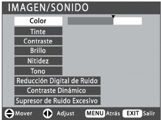 IMAGEN/SONIDO Color Tinte Contraste Brillo Nitidez Tono Reducción Digital de Ruido Contraste Dinámico Supresor de Ruido Excesivo Mover Adjust MENU Atrás EXIT Salir